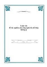 Luận văn Nghiên cứu công nghệ tái chế thép không gỉ 201
