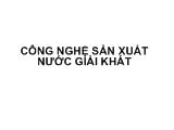 Tổng quan công nghệ sản xuất nước giải khát