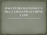 Xây dựng kế hoạch haccp cho mặt hàng cá tra - Cá basa fillet đông lạnh