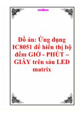 Ứng dụng ic8051 để hiển thị bộ đếm giờ - Phút – Giây trên sáu led matrix