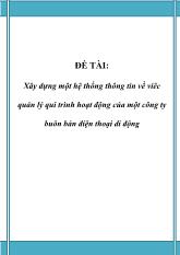 Đề tài Xây dựng một hệ thống thông tin về viêc quản lý qui trình hoạt động của một công ty buôn bán điện thoại di động