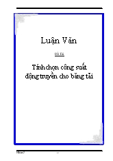 Luận văn Tính chọn công suất động truyền cho băng tải
