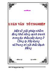 Luận văn Một số giải pháp nhằm tăng khả năng cạnh tranh trong dự thầu xây dựng ở Công ty Xây dựng và Trang trí nội thất Bạch Đằng