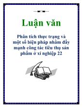 Luận văn Phân tích thực trạng và một số biện pháp nhằm đẩy mạnh công tác tiêu thụ sản phẩm ở xí nghiệp 22