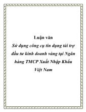Luận văn Sử dụng công cụ tín dụng tài trợ đầu tư kinh doanh vàng tại Ngân hàng Thương mại cổ phần Xuất Nhập Khẩu Việt Nam