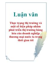 Luận văn Thực trạng thị trường và một số biện pháp nhằm phát triển thị trường hàng hóa của doanh nghiệp thương mại nước ta trong thời gian tới