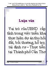 Luận văn Vai trò của UBND cấp tỉnh trong việc triển khai thực hiện dự án thu hồi đất bồi thường hỗ trợ tái định cư Thực tiễn tại Thành phố Cần Thơ