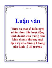 Luận văn Thực và một số kiến nghị nhằm thúc đẩy hoạt động kinh doanh của trung tâm kinh doanh thương mại dịch vụ mía đường I trong nền kinh tế thị trường