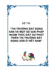 Thị trường bất động sản và một số giải pháp nhằm thúc đẩy sự phát triển thị trường bất động sản ở Việt Nam