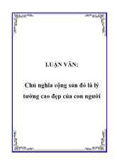 Luận văn Chủ nghĩa cộng sản đó là lý tưởng cao đẹp của con người