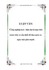Luận văn Công nghiệp hoá - Hiện đại là mục tiêu trước tiên và cần thiết để đưa nước ta ngày một giàu mạnh