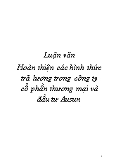 Luận văn Hoàn thiện các hình thức trả lương trong công ty cổ phần thương mại và đầu tư Ausun