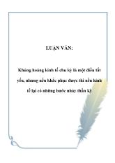 Luận văn Khủng hoảng kinh tế chu kỳ là một điều tất yếu, nhưng nếu khắc phục được thì nền kinh tế lại có những bước nhảy thần kỳ