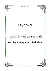 Luận văn Kinh tế về vai trò của đầu tư đối với tăng trưởng phát triển kinh tế