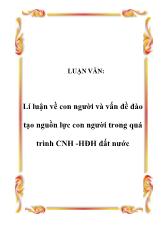 Luận văn Lí luận về con người và vấn đề đào tạo nguồn lực con người trong quá trình Công nghiệp hóa-hiện đại hóa đất nước