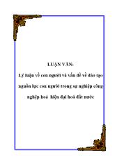 Luận văn Lý luận về con người và vấn đề về đào tạo nguồn lực con người trong sự nghiệp công nghệp hoá hiện đại hoá đất nước