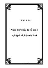 Luận văn Nhận thức đầy đủ về công nghiệp hoá, hiện đại hoá