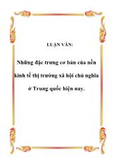 Luận văn Những đặc trưng cơ bản của nền kinh tế thị trường xã hội chủ nghĩa ở Trung Quốc hiện nay