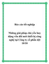 Báo cáo Những giải pháp chủ yếu huy động vốn đổi mới thiết bị công nghệ tại Công ty cổ phần dệt 10-10