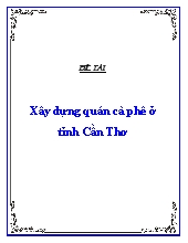 Đề tài Xây dựng quán cà phê ở tỉnh Cần Thơ