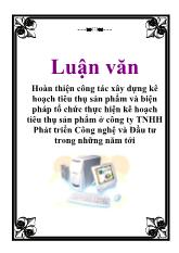 Hoàn thiện công tác xây dựng kê hoạch tiêu thụ sản phẩm và biện pháp tổ chức thực hiện kê hoạch tiêu thụ sản phẩm ở công ty TNHH Phát triển Công nghệ và Đầu tư trong những năm tới