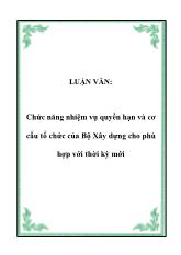 Luận văn -Chức năng nhiệm vụ quyền hạn và cơ cấu tổ chức của Bộ Xây dựng cho phù hợp với thời kỳ mới