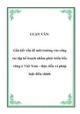 Luận văn Gắn kết vấn đề môi trường vào công tác lập kế hoạch nhằm phát triển bền vững ở Việt Nam - thực tiễn và pháp luật điều chỉnh