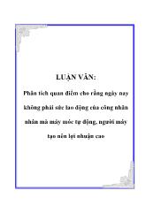 Luận văn Phân tích quan điểm cho rằng ngày nay không phải sức lao động của công nhân nhân mà máy móc tự động, người máy tạo nên lợi nhuận cao