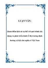 Luận văn Quan điểm lịch sử cụ thể với quá trình xây dựng và phát triển kinh tế thị trường định hướng xã hội chủ nghĩa ở Việt Nam