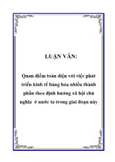 Luận văn Quan điểm toàn diện với việc phát triển kinh tế hàng hóa nhiều thành phần theo định hướng xã hội chủ nghĩa ở nước ta trong giai đoạn này