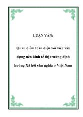 Luận văn Quan điểm toàn diện với việc xây dựng nền kinh tế thị trường định hướng Xã hội chủ nghĩa ở Việt Nam