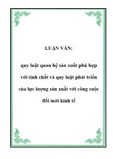 Luận văn Quy luật quan hệ sản xuất phù hợp với tính chất và quy luật phát triển của lực lượng sản xuất với công cuộc đổi mới kinh tế