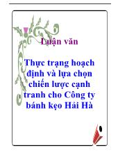 Luận văn Thực trạng hoạch định và lựa chọn chiến lược cạnh tranh cho Công ty bánh kẹo Hải Hà