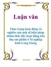 Luận văn Thực trạng hoạt động và nghiên cứu một số biện pháp nhằm thúc đẩy hoạt động tiêu thụ sản phẩm ở Xí nghiệp kính Long Giang