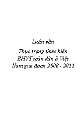 Luận văn Thực trạng thực hiện Bảo hiểm y tế toàn dân ở Việt Nam giai đoạn 2008 - 2011