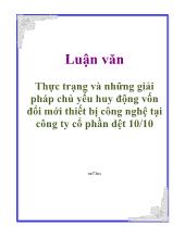 Luận văn Thực trạng và những giải pháp chủ yếu huy động vốn đổi mới thiết bị công nghệ tại công ty cổ phần dệt 10-10