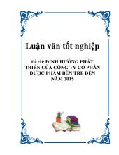 Luận văn Tốt nghiệp - Định hướng phát triển của công ty cổ phần dược phẩm Bến Tre đến năm 2015