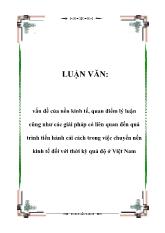 Luận văn Vấn đề của nền kinh tế, quan điểm lý luận cũng như các giải pháp có liên quan đến quá trình tiến hành cải cách trong việc chuyển nền kinh tế đối với thời kỳ quá độ ở Việt Nam