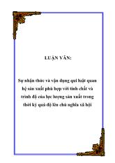Sự nhận thức và vận dụng qui luật quan hệ sản xuất phù hợp với tính chất và trình độ của lực lượng sản xuất trong thời kỳ quá độ lên chủ nghĩa xã hội