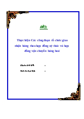 Thực hiện Các công đoạn tổ chức giao nhận hàng theo hợp đồng uỷ thác và hợp đồng vận chuyển hàng hoá