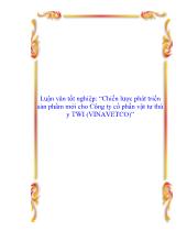 Luận văn Chiến lược phát triển sản phẩm mới cho Công ty cổ phần vật tưthú y TWI (VINAVETCO)