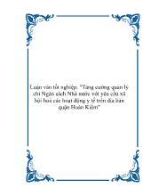 Luận văn Tăng cường quản lý chi Ngân sách Nhà nước với yêu cầu xã hội hoá các hoạt động y tế trên địa bàn quận Hoàn Kiếm