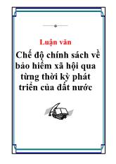 Luận văn Chế độ chính sách về bảo hiểm xã hội qua từng thời kỳ phát triển của đất nước