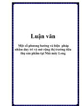 Luận văn Một số phương hướng và biện pháp nhằm duy trì và mở rộng thị trường tiêu thụ sản phẩm tại Nhà máy Long