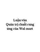 Luận văn Quản trị chuỗi cung ứng của Wal-Mart