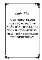 Thực trạng hoạt động dịch vụ ngân hàng bán lẻ tại ngân hàng đầu tư và phát triển chi nhánh tỉnh Ninh Thuận