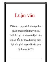 Luận văn Cải cách quy trình thủ tục hải quan nhập khẩu máy móc, thiết bị tạo tài sản cố định của dự án đầu tư theo hướng hiện đại hóa phù hợp với các quy định của WTO
