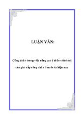 Luận văn Công đoàn trong việc nâng cao ý thức chính trị của giai cấp công nhân ở nước ta hiện nay