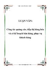 Luận văn Công tác quảng cáo, tiếp thị hàng hóa và có kế hoạch bán hàng, phục vụ khách hàng