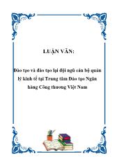 Luận văn Đào tạo và đào tạo lại đội ngũ cán bộ quản lý kinh tế tại Trung tâm Đào tạo Ngân hàng Công thương Việt Nam